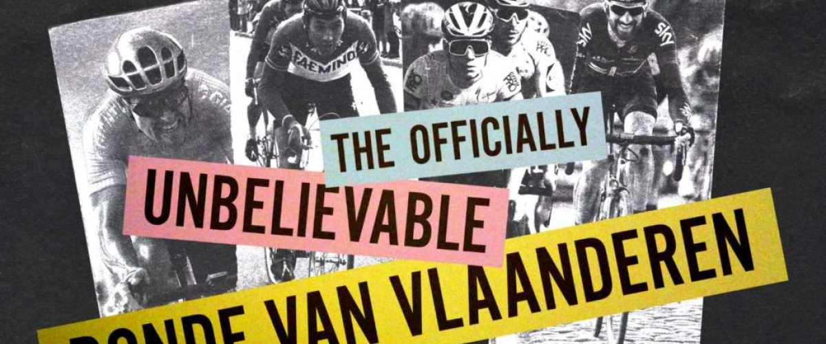 the officially unbelievable Ronde van vlaanderen